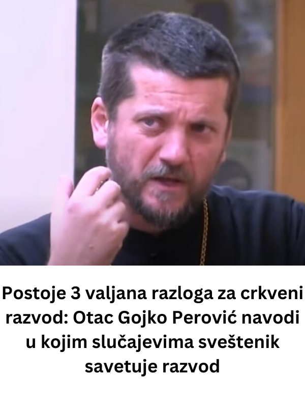 Postoje 3 valjana razloga za crkveni razvod: Otac Gojko Perović navodi u kojim slučajevima sveštenik savetuje razvod