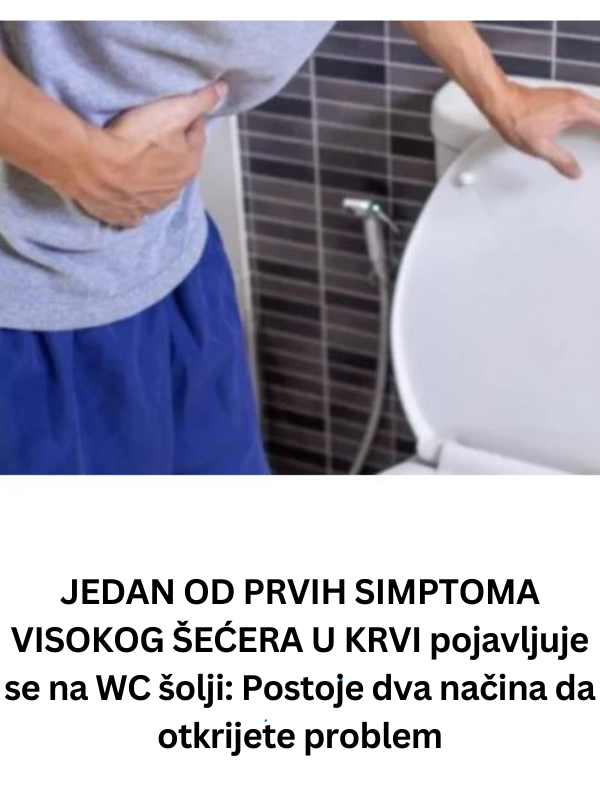 JEDAN OD PRVIH SIMPTOMA VISOKOG ŠEĆERA U KRVI pojavljuje se na WC šolji: Postoje dva načina da otkrijete problem