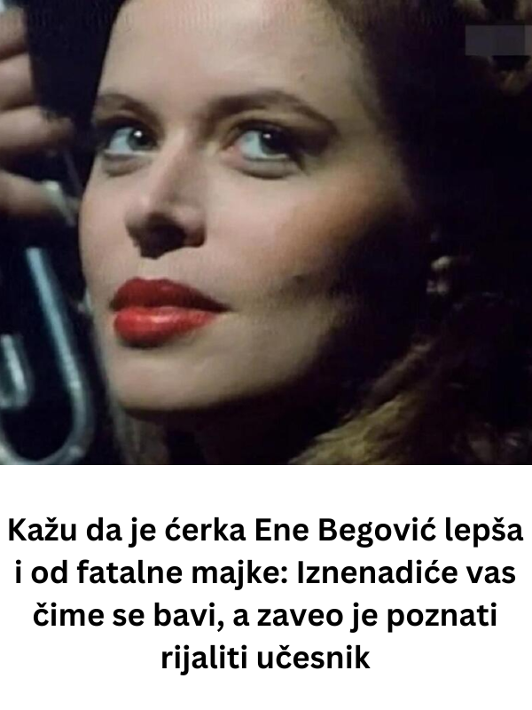 Kažu da je ćerka Ene Begović lepša i od fatalne majke: Iznenadiće vas čime se bavi, a zaveo je poznati rijaliti učesnik