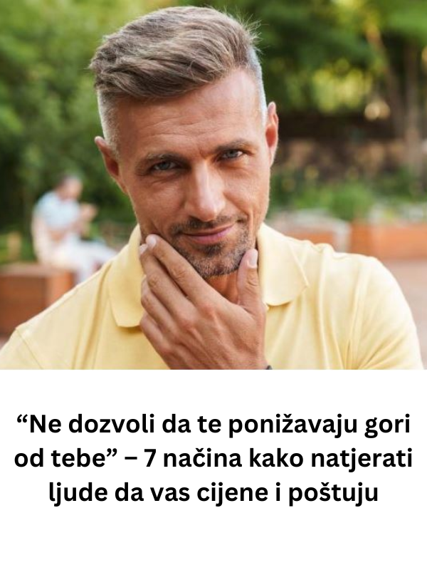 “Ne dozvoli da te ponižavaju gori od tebe” – 7 načina kako natjerati ljude da vas cijene i poštuju