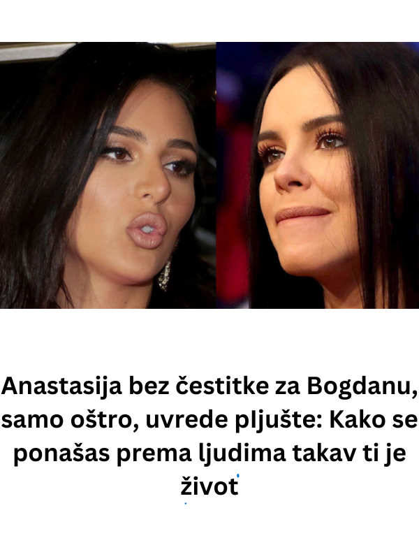 Anastasija bez čestitke za Bogdanu, samo oštro, uvrede pIjušte: Kako se ponašas prema ljudima takav ti je život