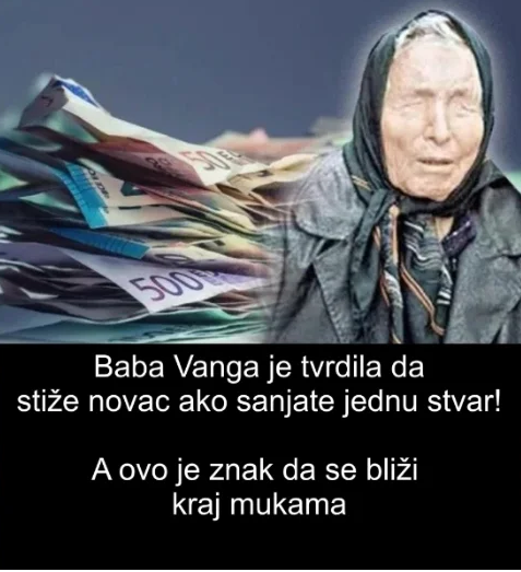 Baba Vanga je tvrdila da stiže novac ako sanjate jednu stvar! A ovo je znak da se bliži kraj mukama