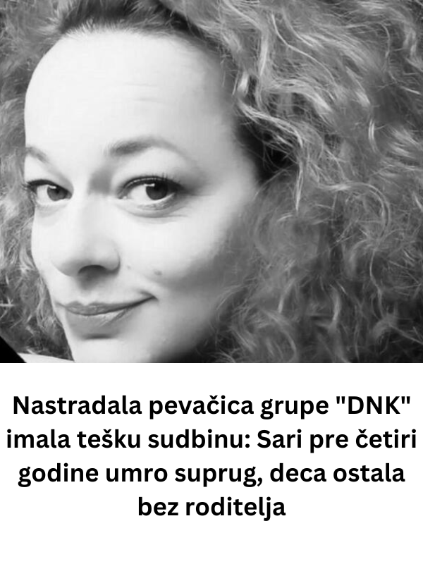 Nastradala pevačica grupe “DNK” imala tešku sudbinu: Sari pre četiri godine umro suprug, deca ostala bez roditelja