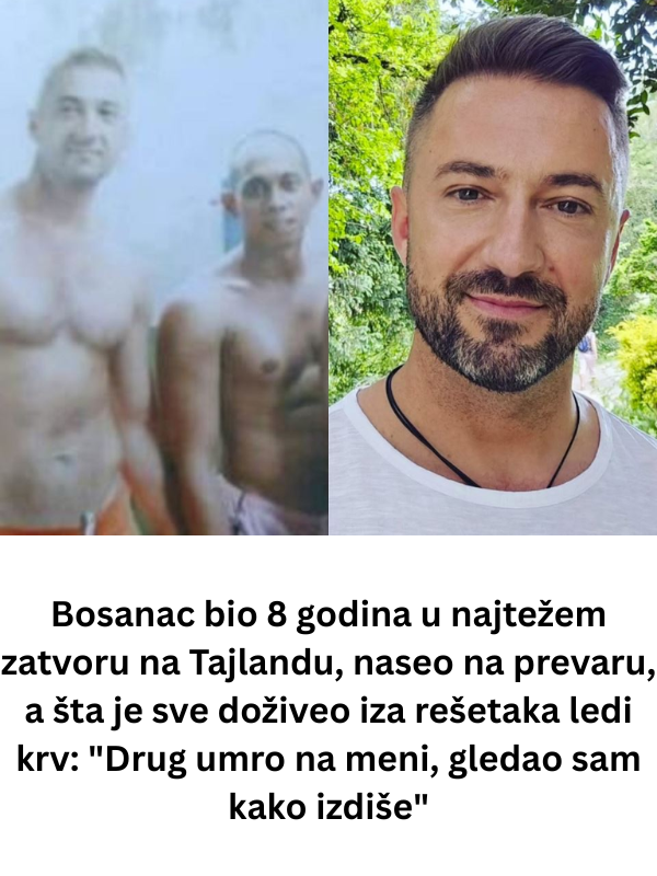 Bosanac bio 8 godina u najtežem zatvoru na Tajlandu, naseo na prevaru, a šta je sve doživeo iza rešetaka ledi krv: “Drug umro na meni, gledao sam kako izdiše”