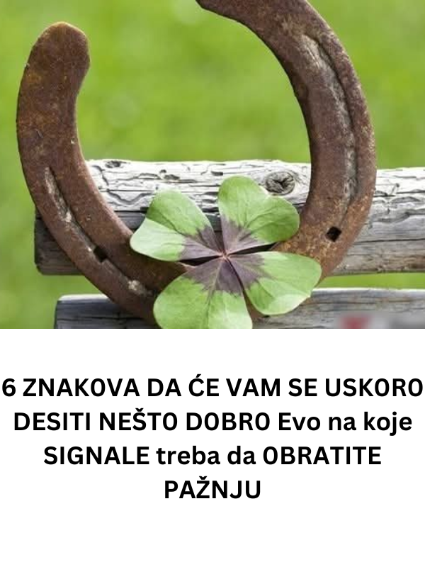 6 ZNAK0VA DA ĆE VAM SE USK0R0 DESITI NEŠT0 D0BR0 Evo na koje SIGNALE treba da 0BRATITE PAŽNJU