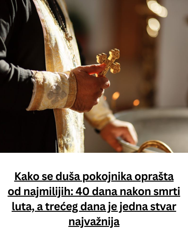 Kako se duša pokojnika oprašta od najmilijih: 40 dana nakon smrti luta, a trećeg dana je jedna stvar najvažnija