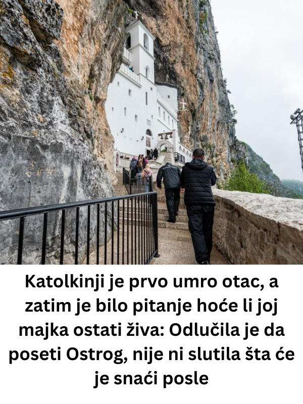 Katolkinji je prvo umro otac, a zatim je bilo pitanje hoće li joj majka ostati živa: Odlučila je da poseti Ostrog, nije ni slutila šta će je snaći posle