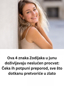 Ova 4 znaka Zodijaka u junu doživljavaju neslućen procvat: Čeka ih potpuni preporod, sve što dotkanu pretvoriće u zlato