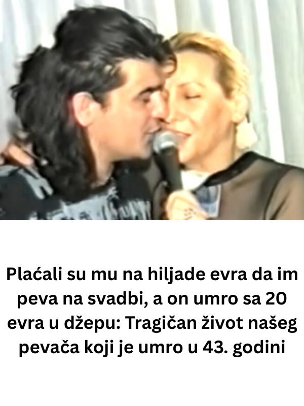 Plaćali su mu na hiljade evra da im peva na svadbi, a on umro sa 20 evra u džepu: Tragičan život našeg pevača koji je umro u 43