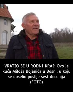 VRATIO SE U RODNI KRAJ: 0vo je kuća Miloša Bojanića u Bosni, u koju se doselio poslije šest decenija
