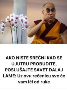 AKO NISTE SREĆNI KAD SE UJUTRU PROBUDITE, POSLUŠAJTE SAVET DALAJ LAME: Uz ovu rečenicu sve će vam ići od ruke