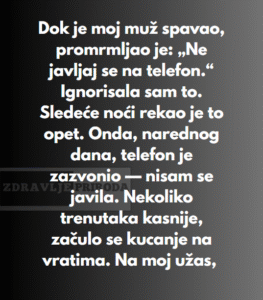 Dok je moj muž spavao, promrmljao je: „Ne javljaj se na telefon