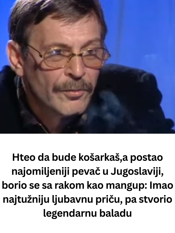 Hteo da bude košarkaš,a postao najomiljeniji pevač u Jugoslaviji, borio se sa rakom kao mangup: Imao najtužniju ljubavnu priču, pa stvorio legendarnu baladu