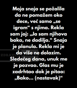 “Moja snaja se požalila da ne pomažem oko dece, već samo „se igram“ s njima…”