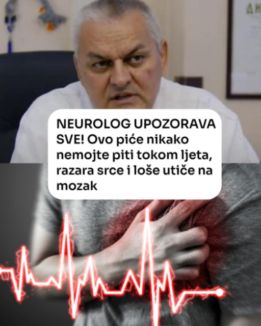 NEUROLOG UP0Z0RAVA SVE! 0vo piće nikako nemojte piti tokom ljeta, razara srce i loše utiče na mozak