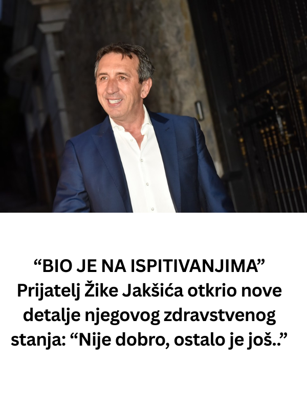 “BIO JE NA ISPITIVANJIMA” Prijatelj Žike Jakšića otkrio nove detalje njegovog zdravstvenog stanja: “Nije dobro, ostalo je još.