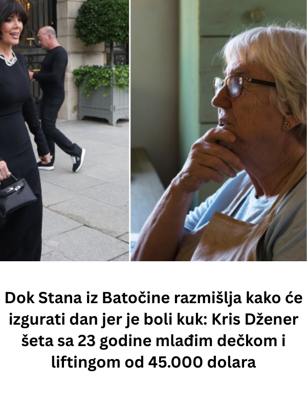 Dok Stana iz Batočine razmišlja kako će izgurati dan jer je boli kuk: Kris Džener šeta sa 23 godine mlađim dečkom i liftingom od 45