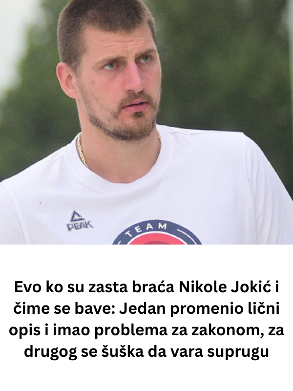 Evo ko su zasta braća Nikole Jokić i čime se bave: Jedan promenio lični opis i imao problema za zakonom, za drugog se šuška da vara suprugu