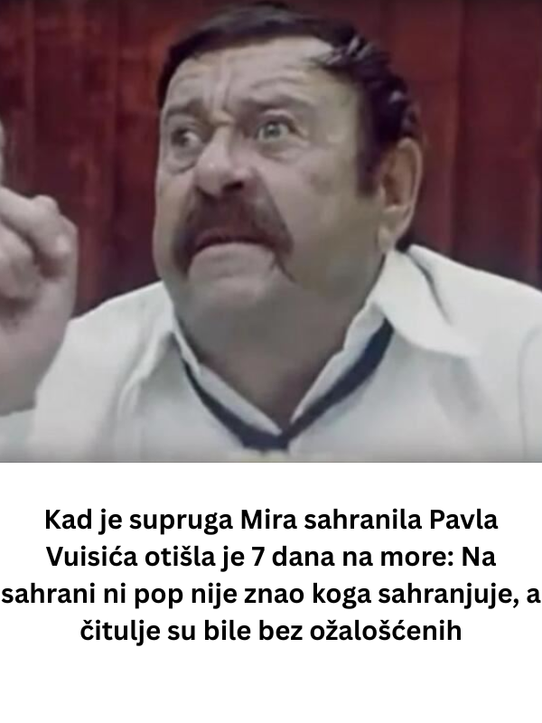 Kad je supruga Mira sahranila Pavla Vuisića otišla je 7 dana na more: Na sahrani ni pop nije znao koga sahranjuje, a čitulje su bile bez ožalošćenih