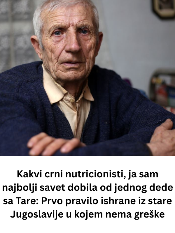 Kakvi crni nutricionisti, ja sam najbolji savet dobila od jednog dede sa Tare: Prvo pravilo ishrane iz stare Jugoslavije u kojem nema greške