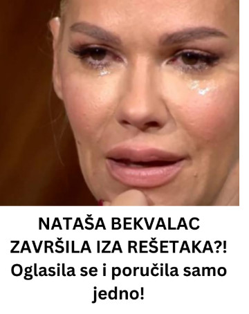 NATAŠA BEKVALAC ZAVRŠILA IZA REŠETAKA?! Ne može je niko oprati, pa zar 0vo da uradi? Oglasila se i poručila samo jedno – ne čekajte me djeco..