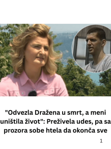 “Odvezla Dražena u smrt, a meni uništila život”: Preživela udes, pa sa prozora sobe htela da okonča sve