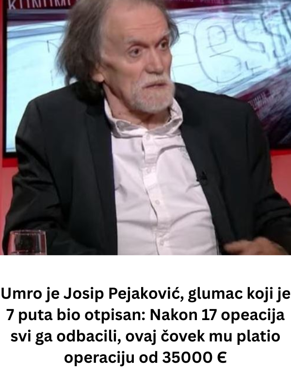 Umro je Josip Pejaković, glumac koji je 7 puta bio otpisan: Nakon 17 opeacija svi ga odbacili, ovaj čovek mu platio operaciju od 35000 Є