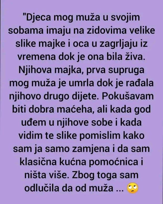“Djeca mog muža u svojim sobama imaju na zidovima velike slike majke i oca u zagrljaju iz vremena dok je ona bila živa