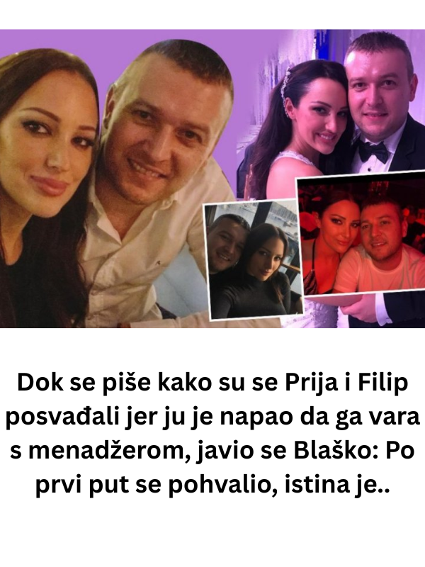 Dok se piše kako su se Prija i Filip posvađali jer ju je napao da ga vara s menadžerom, javio se Blaško: Po prvi put se pohvalio, istina je..