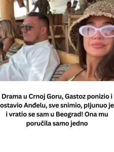 Drama u Crnoj Goru, Gastoz ponizio i ostavio Anđelu, sve snimio, pIjunuo je i vratio se sam u Beograd! Ona mu poručila samo jedno