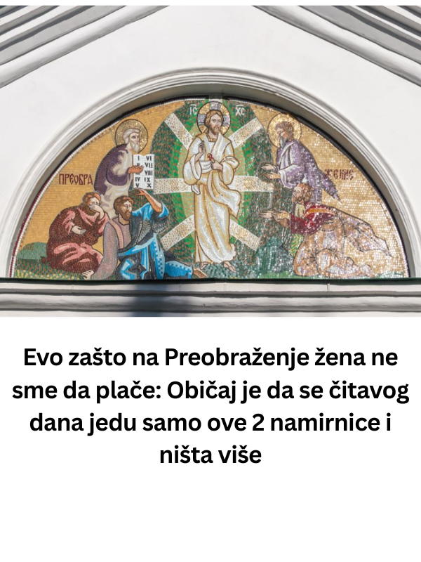 Evo zašto na Preobraženje žena ne sme da plače: Običaj je da se čitavog dana jedu samo ove 2 namirnice i ništa više