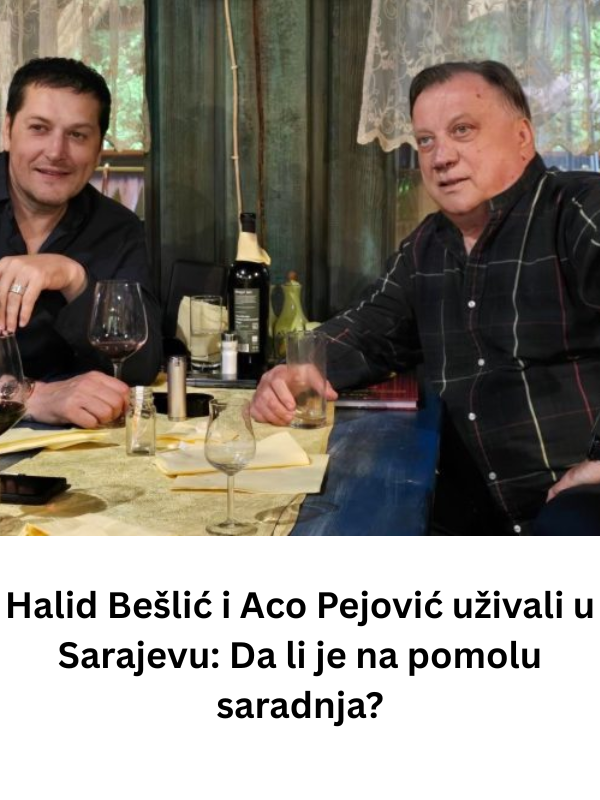 Halid Bešlić i Aco Pejović uživali u Sarajevu: Da li je na pomolu saradnja
