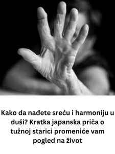 Kako da nađete sreću i harmoniju u duši? Kratka japanska priča o tužnoj starici promeniće vam pogled na život