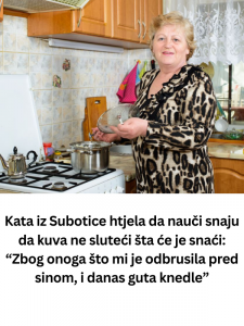 Kata iz Subotice htjela da nauči snaju da kuva ne sluteći šta će je snaći: “Zbog onoga što mi je odbrusila pred sinom, i danas guta knedle”