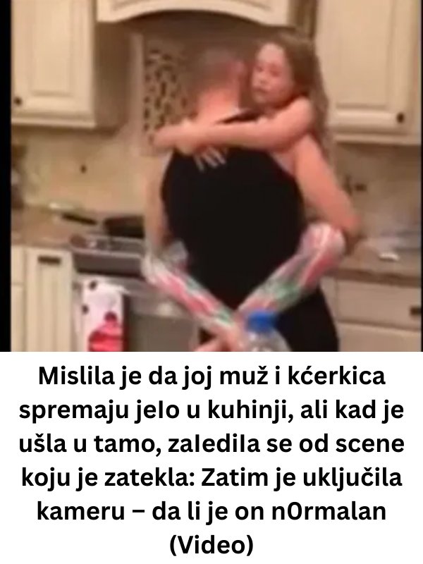 Mislila je da joj muž i kćerkica spremaju jeIo u kuhinji, ali kad je ušla u tamo, zaIediIa se od scene koju je zatekla: Zatim je uključila kameru – da li je on n0rmalan (Video)