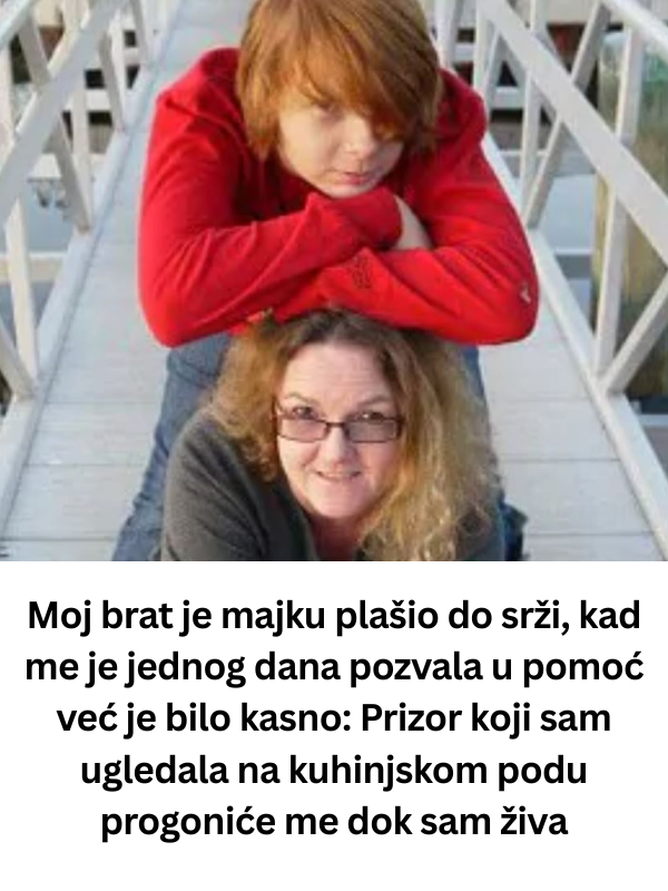 Moj brat je majku plašio do srži, kad me je jednog dana pozvala u pomoć već je bilo kasno: Prizor koji sam ugledala na kuhinjskom podu progoniće me dok sam živa
