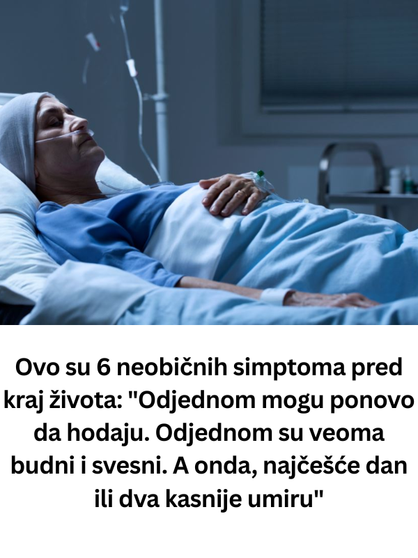 Ovo su 6 neobičnih simptoma pred kraj života: “Odjednom mogu ponovo da hodaju. Odjednom su veoma budni i svesni