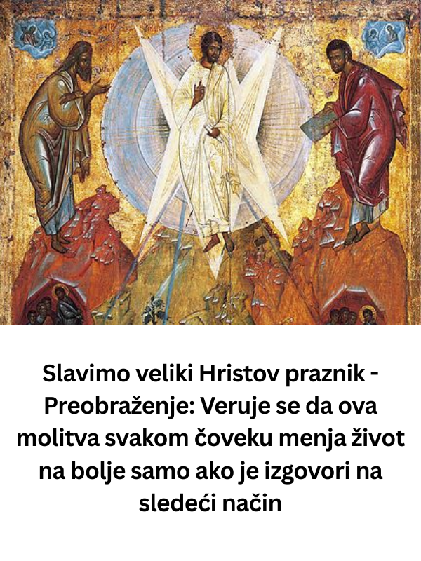 Slavimo veliki Hristov praznik – Preobraženje: Veruje se da ova molitva svakom čoveku menja život na bolje samo ako je izgovori na sledeći način