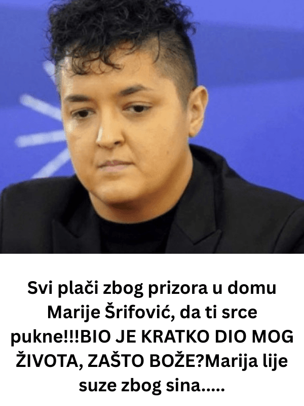 Svi plači zbog prizora u domu Marije Šrifović, da ti srce pukne!!!BIO JE KRATKO DIO MOG ŽIVOTA, ZAŠTO BOŽE?Marija lije suze zbog sina…..