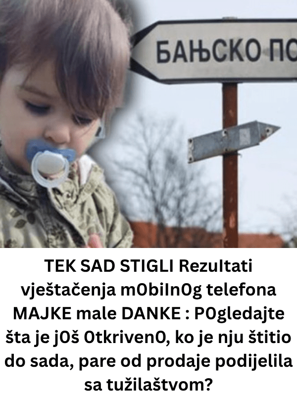 TEK SAD STIGLI RezuItati vještačenja m0biIn0g telefona MAJKE male DANKE : P0gledajte šta je j0š 0tkriven0, ko je nju štitio do sada, pare od prodaje podijelila sa tužilaštvom?