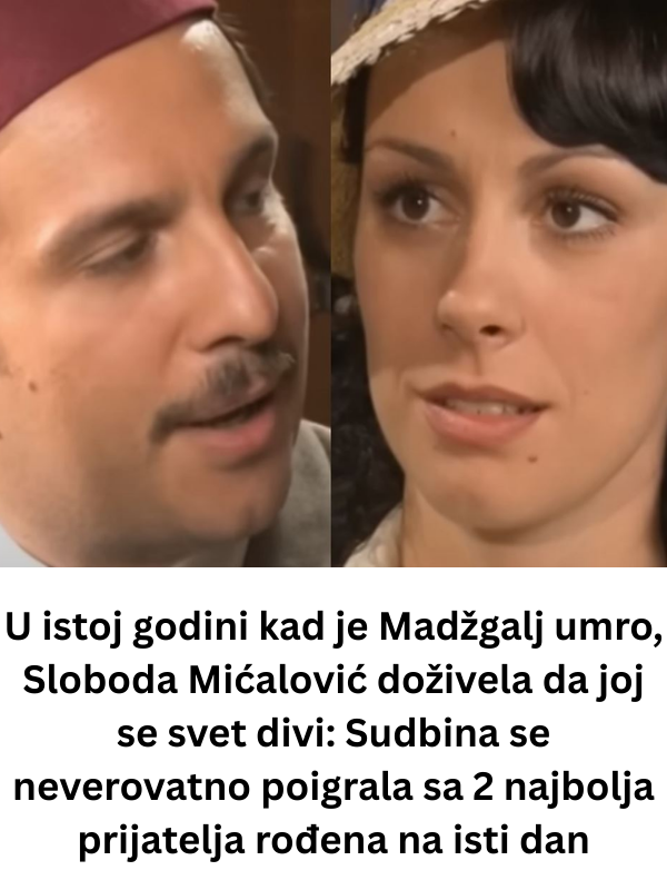 U istoj godini kad je Madžgalj umro, Sloboda Mićalović doživela da joj se svet divi: Sudbina se neverovatno poigrala sa 2 najbolja prijatelja rođena na isti dan