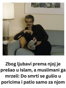 Zbog ljubavi prema njoj je prešao u Islam, a muslimani ga mrzeli: Do smrti se gušio u poricima i patio samo za njom