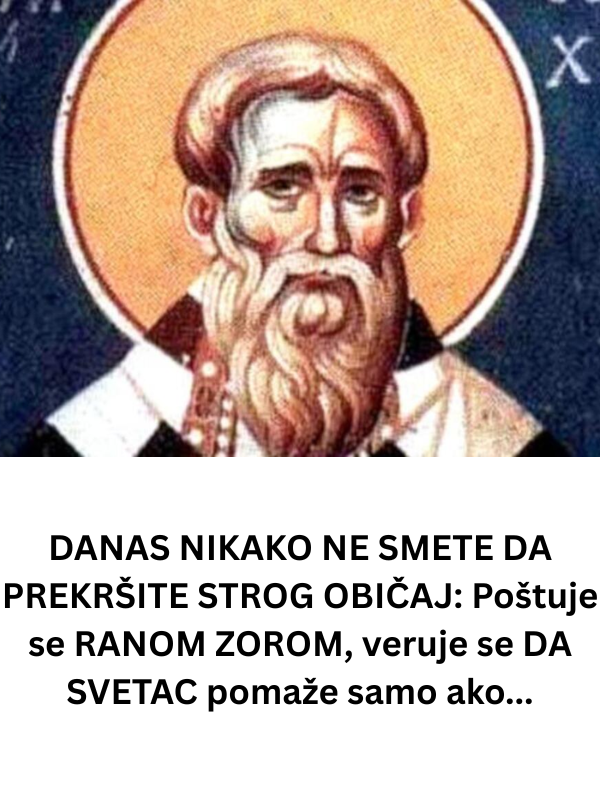 DANAS NIKAKO NE SMETE DA PREKRŠITE STROG OBIČAJ: Poštuje se RANOM ZOROM, veruje se DA SVETAC pomaže samo ako…