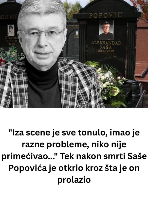 “Iza scene je sve tonulo, imao je razne probleme, niko nije primećivao…” Tek nakon smrti Saše Popovića je otkrio kroz šta je on prolazio