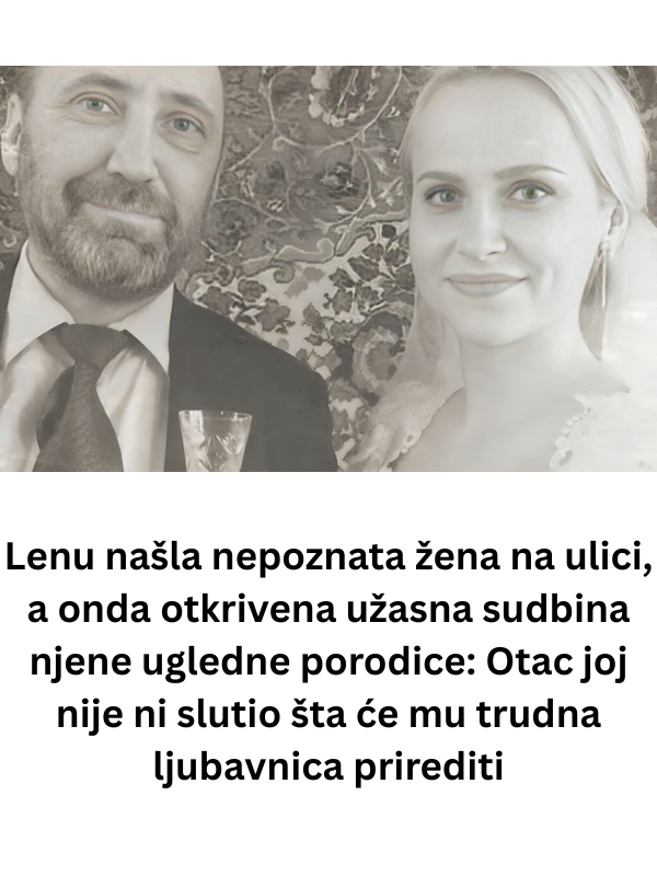 Lenu našla nepoznata žena na ulici, a onda otkrivena užasna sudbina njene ugledne porodice: Otac joj nije ni slutio šta će mu trudna ljubavnica prirediti