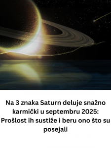 Na 3 znaka Saturn deluje snažno karmički u septembru 2025: Prošlost ih sustiže i beru ono što su posejali