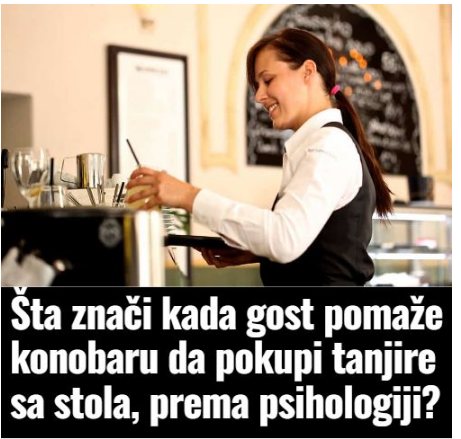 Šta znači kada gost pomaže konobaru da pokupi tanjire sa stola, prema psihologiji