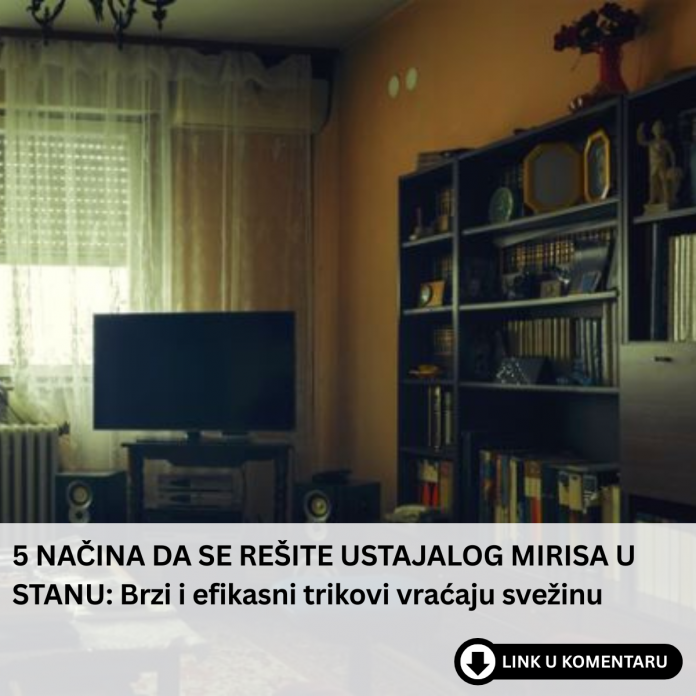 5 NAČINA DA SE REŠITE USTAJALOG MIRISA U STANU: Brzi i efikasni trikovi vraćaju svežinu