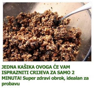 JEDNA KAŠIKA OVOGA ĆE VAM ISPRAZNITI CRIJEVA ZA SAMO 2 MINUTA!