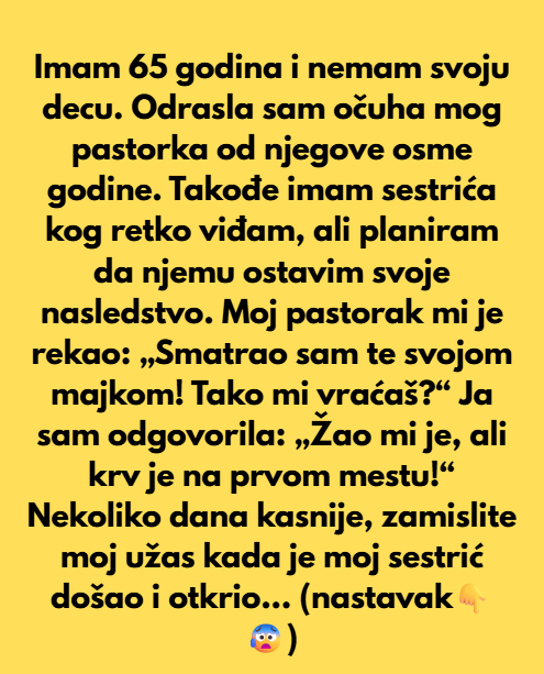 „Nemam svoju decu, nasledstvo sam ostavila sestriću — pastorak je besan